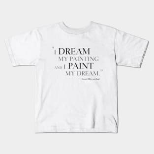 I Dream My Painting And I Paint My Dream Kids T-Shirt